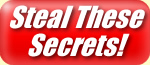 Steal These Secrets Now!